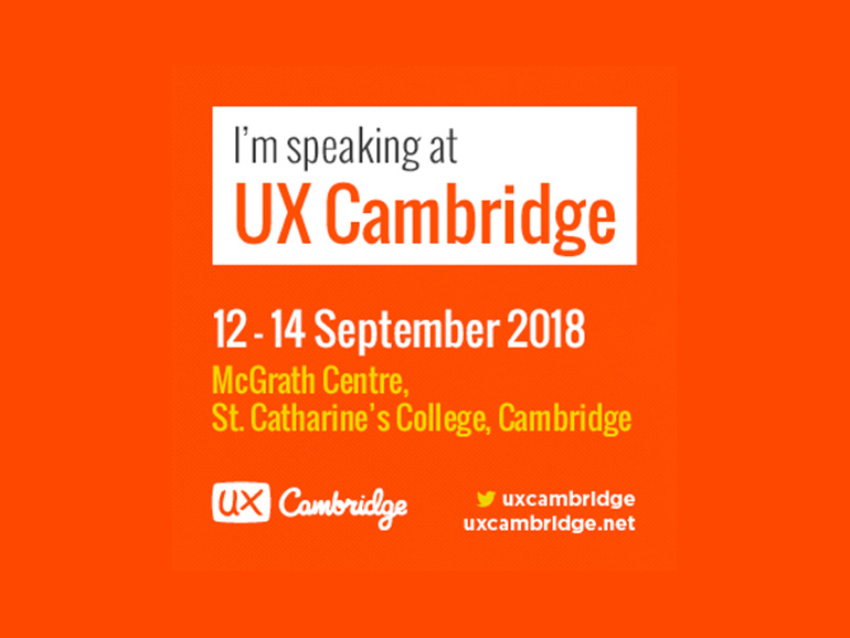 I'm speaking at UX Cambridge 2018